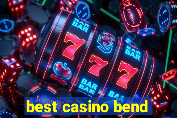 best casino bend