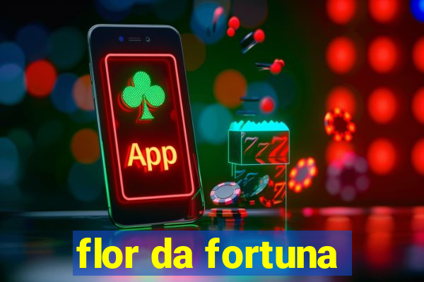 flor da fortuna