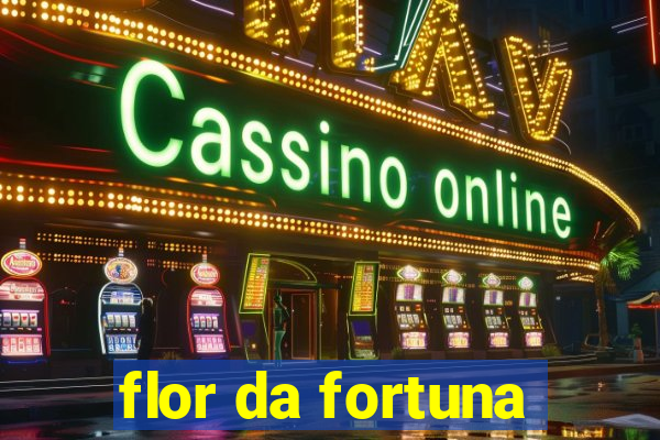 flor da fortuna