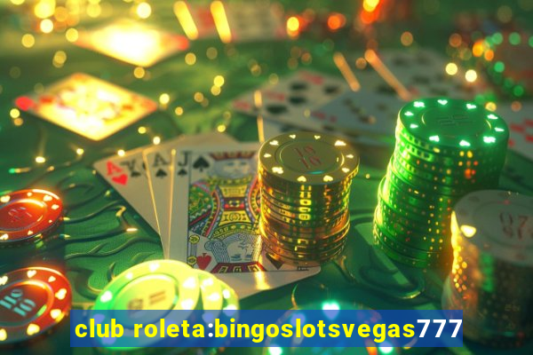 club roleta:bingoslotsvegas777