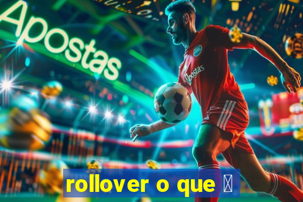 rollover o que 茅