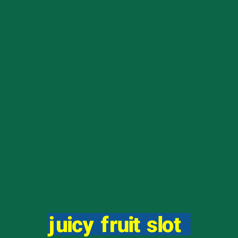 juicy fruit slot