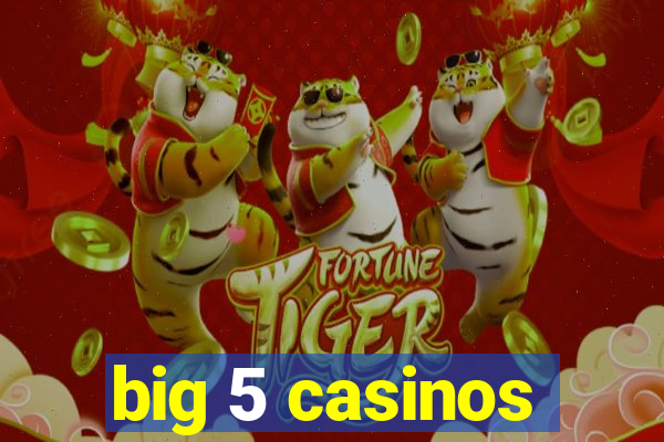 big 5 casinos