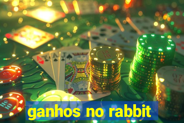 ganhos no rabbit