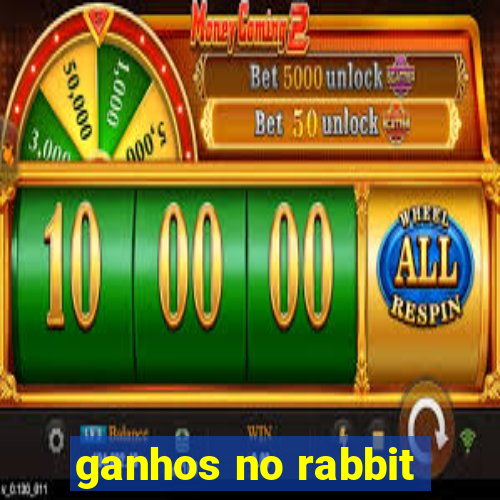 ganhos no rabbit