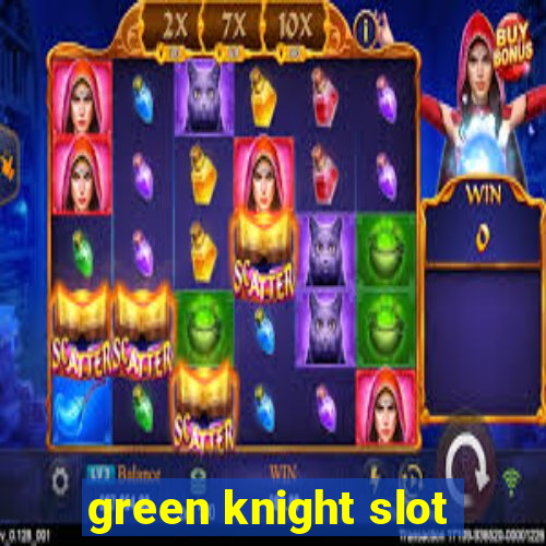 green knight slot