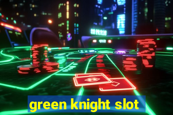 green knight slot