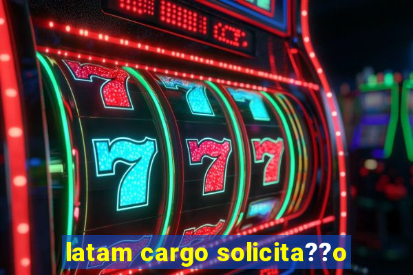 latam cargo solicita??o