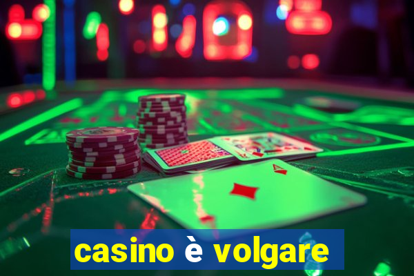 casino è volgare