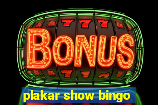 plakar show bingo