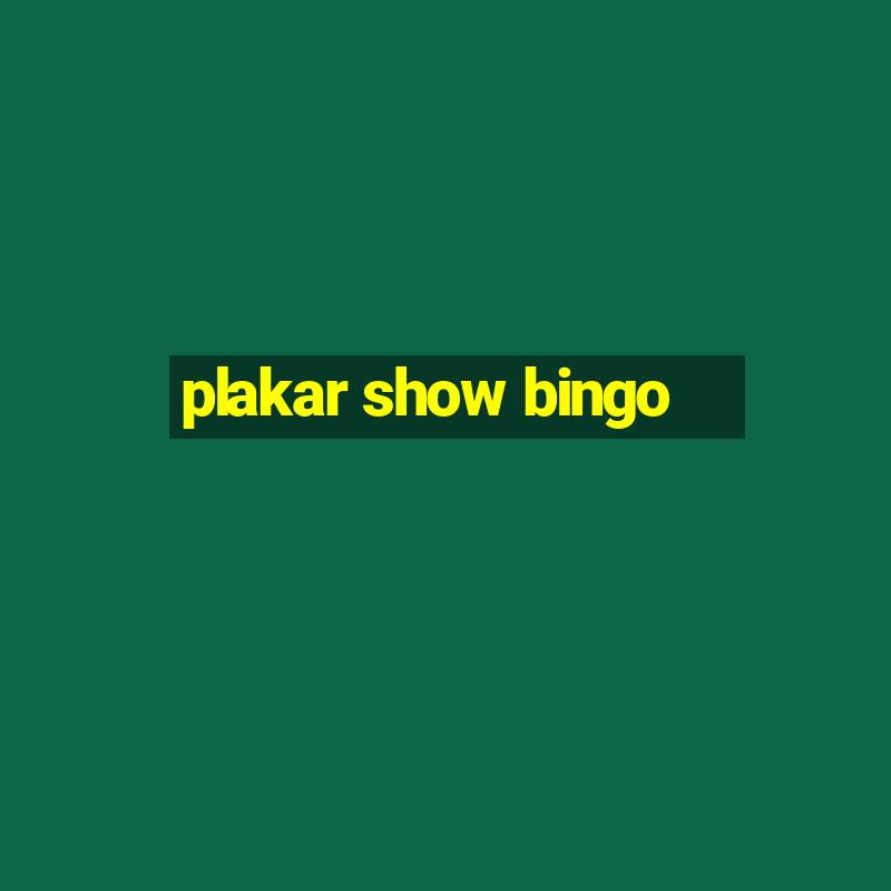 plakar show bingo