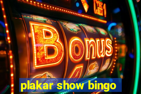 plakar show bingo