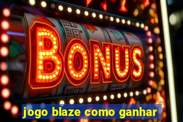 jogo blaze como ganhar