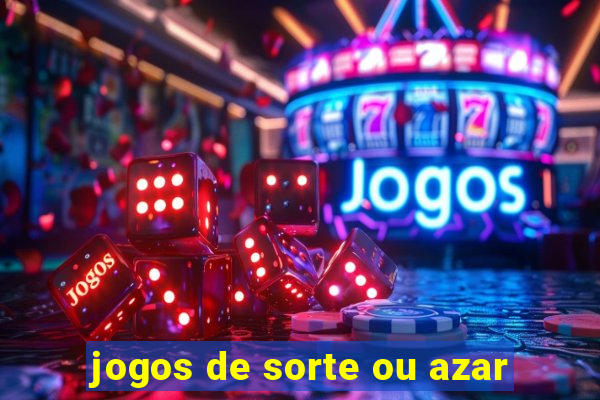 jogos de sorte ou azar