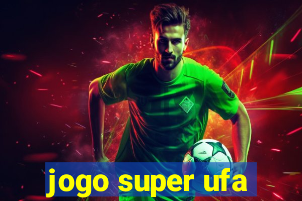 jogo super ufa