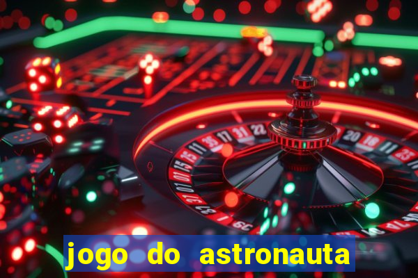 jogo do astronauta que ganha dinheiro