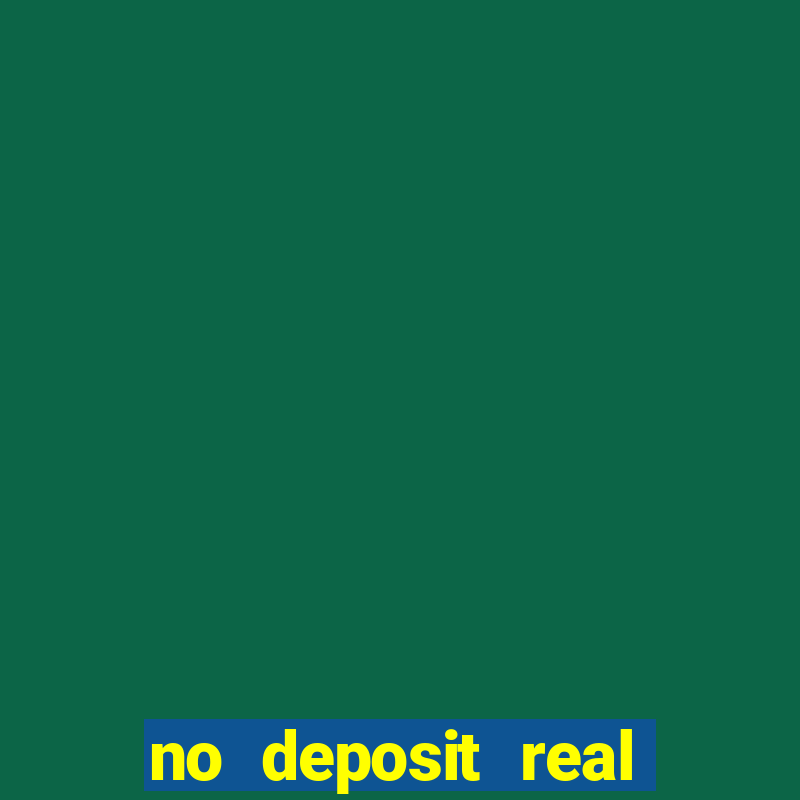 no deposit real cash casino