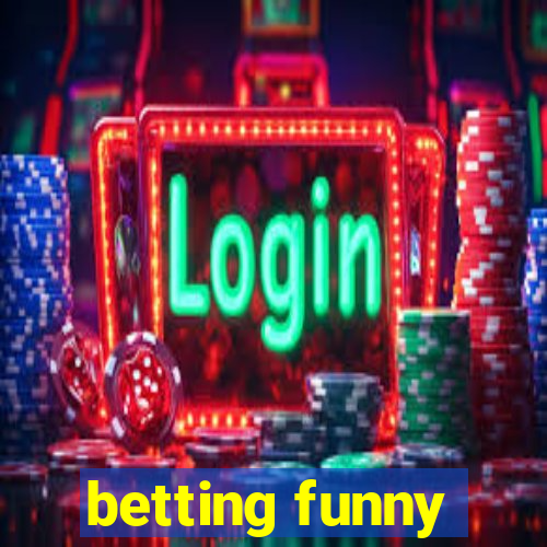 betting funny