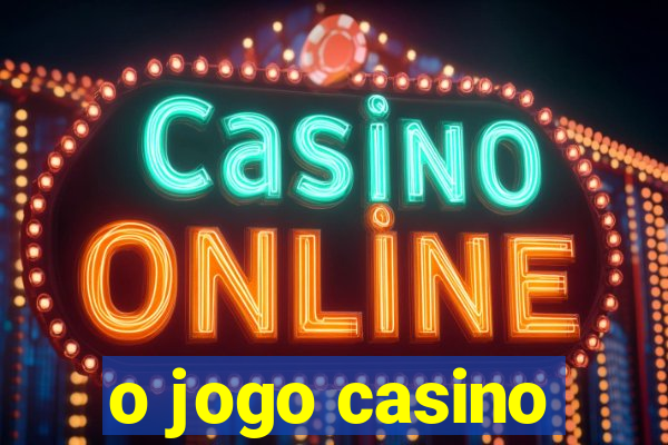 o jogo casino