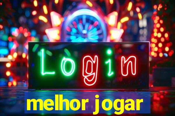 melhor jogar