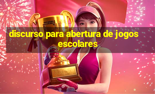 discurso para abertura de jogos escolares