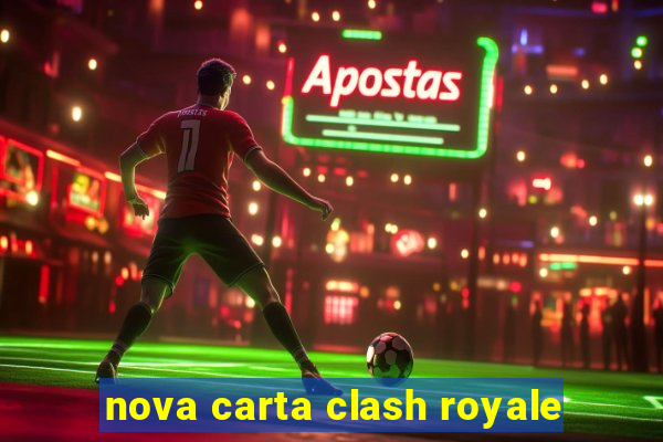 nova carta clash royale