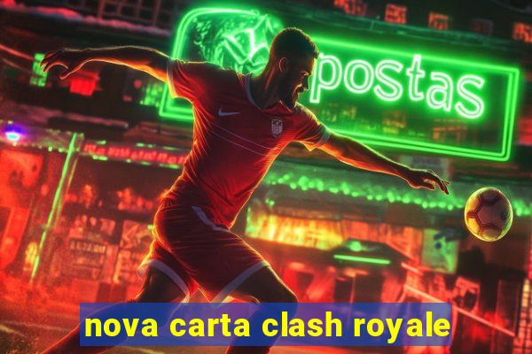 nova carta clash royale