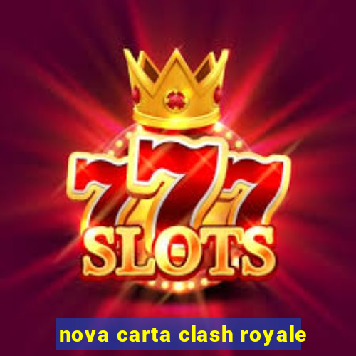 nova carta clash royale