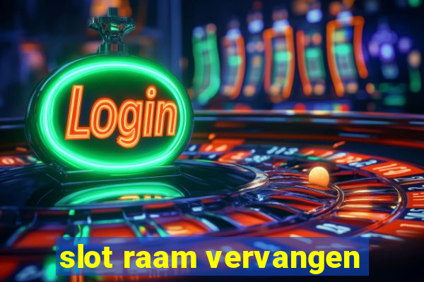 slot raam vervangen