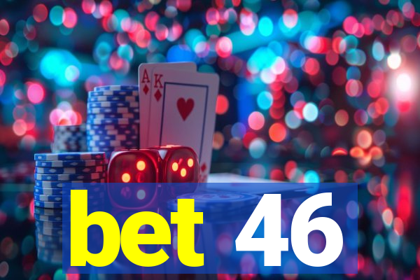 bet 46