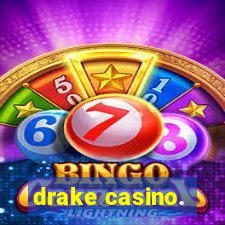 drake casino.