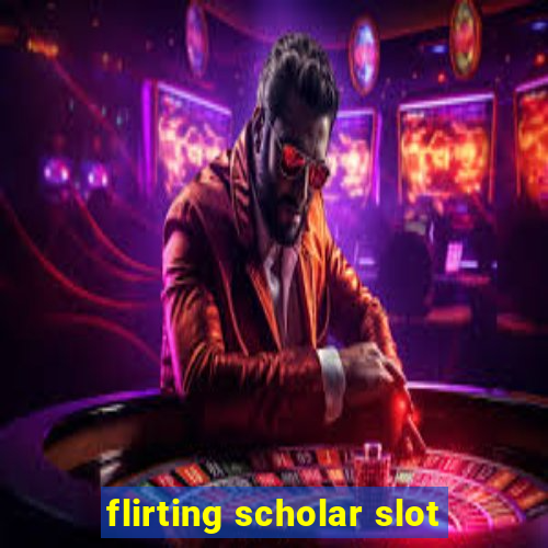 flirting scholar slot