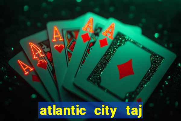 atlantic city taj mahal casino