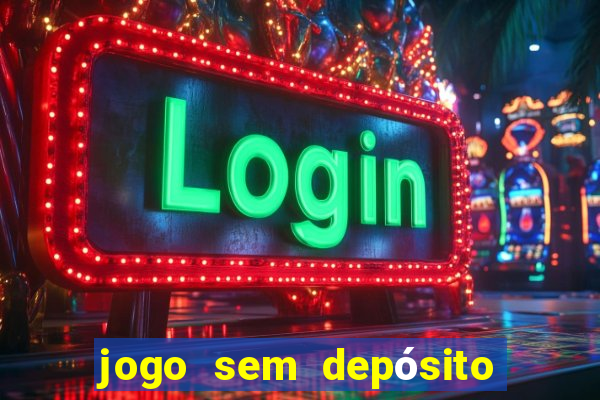 jogo sem depósito que ganha dinheiro