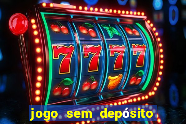 jogo sem depósito que ganha dinheiro