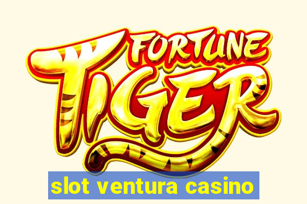 slot ventura casino