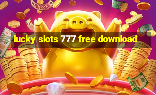 lucky slots 777 free download