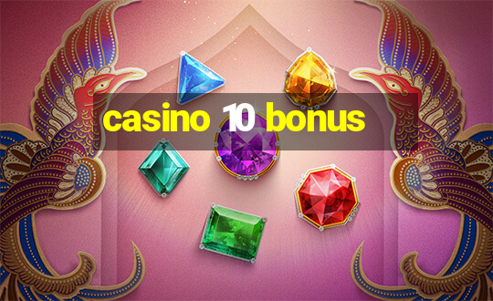 casino 10 bonus