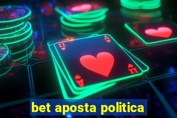 bet aposta politica