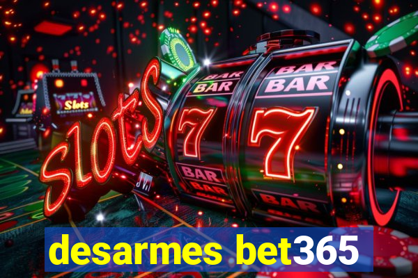 desarmes bet365