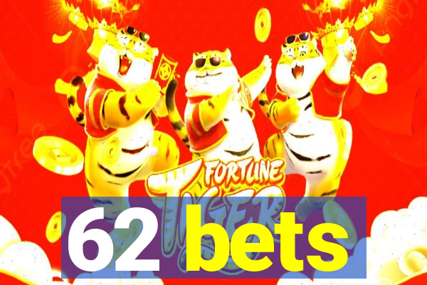 62 bets