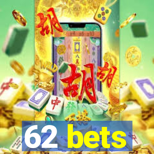 62 bets