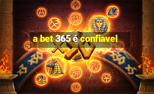 a bet 365 é confiavel