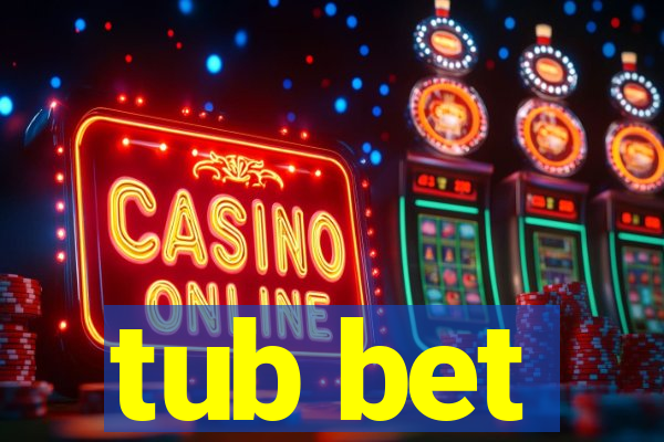 tub bet