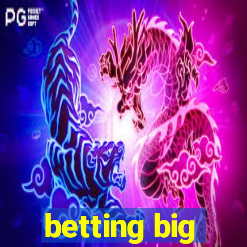 betting big