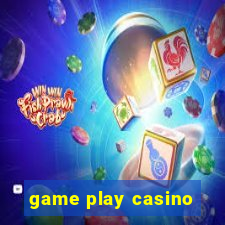 game play casino