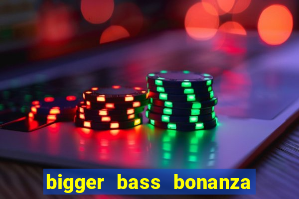 bigger bass bonanza slot demo