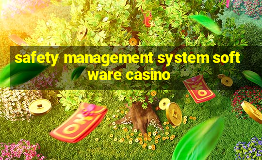 safety management system software casino