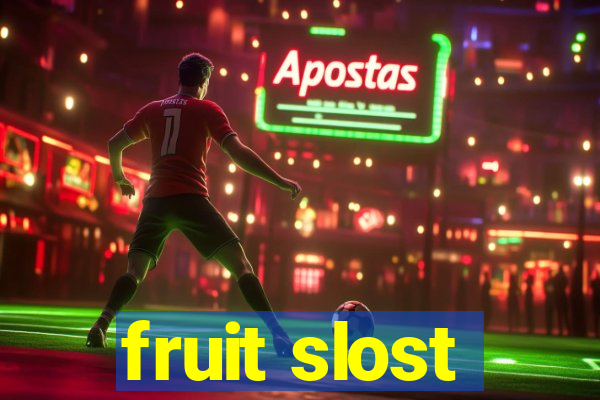 fruit slost