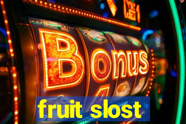 fruit slost